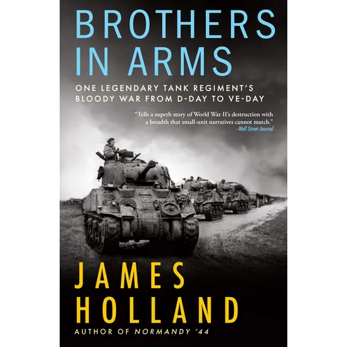 Brothers in Arms: One Legendary Tank Regiment's Bloody War from D-Day to Ve-Day - Hardcover