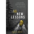 No New Lessons: A Crazy Story about Re-Learning Life Lessons in Alaska's Deadly Wilderness... What Could Go Wrong?