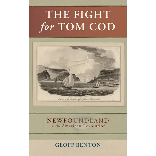 The Fight for Tom Cod: Newfoundland in the American Revolution