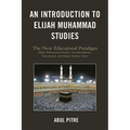 An Introduction to Elijah Muhammad Studies: The New Educational Paradigm - Paperback