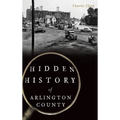 Hidden History of Arlington County - Hardcover