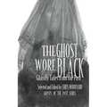 The Ghost Wore Black: Ghastly Tales from the Past
