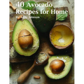 40 Avocado Recipes for Home - Paperback