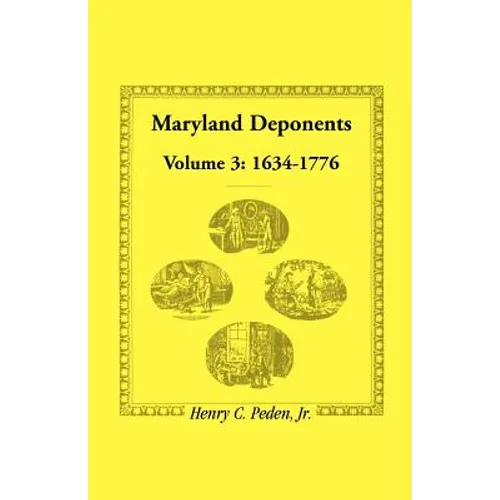 Maryland Deponents: Volume 3, 1634-1776