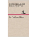 The Folk-lore of Plants - Hardcover
