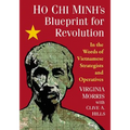 Ho Chi Minh's Blueprint for Revolution: In the Words of Vietnamese Strategists and Operatives