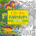 Color Me Dinosaurs (Kids' Edition): 30 Dino-Mite Coloring Pages - Paperback
