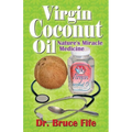 Virgin Coconut Oil: Nature's Miracle Medicine - Paperback
