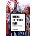 Making the World Over: Confronting Racism, Misogyny, and Xenophobia in U.S. History