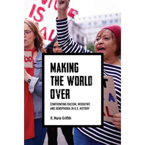 Making the World Over: Confronting Racism, Misogyny, and Xenophobia in U.S. History
