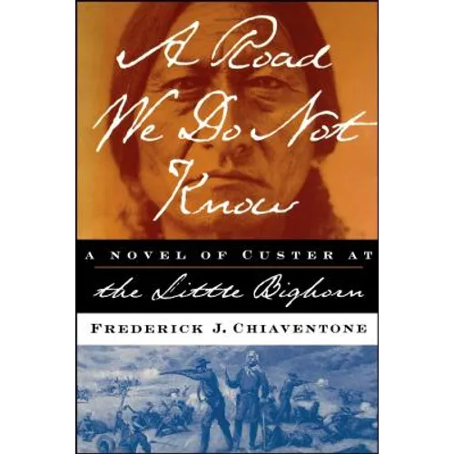 A Road We Do Not Know: A Novel of Custer at Little Bighorn