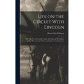 Life on the Circuit With Lincoln: With Sketches of Generals Grant, Sherman and McClellan, Judge Davis, Leonard Swett, and Other Contemporaries