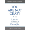 You Are Not Crazy: Letters from Your Therapist - Paperback