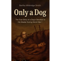 Only a Dog - A Story of the Great War