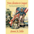 From Liberation to Conquest: The Visual and Popular Cultures of the Spanish-American War of 1898