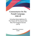 Commentaries On The Punjab Campaign, 1848-49: Including Some Additions To The History Of The Second Sikh War, From Original Sources (1878)