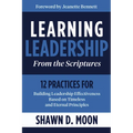 Learning Leadership from the Scriptures: 12 Practices for Building Leadership Effectiveness Based on Timeless and Eternal Principles: 12 Practices for - Paperback