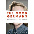 The Good Germans: Resisting the Nazis, 1933-1945 - Paperback