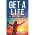 Get A Life - Get The Life You Really Want - Paperback