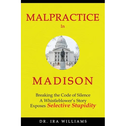 Malpractice in Madison: Breaking the Code of Silence, a Whistleblower's Story - Paperback