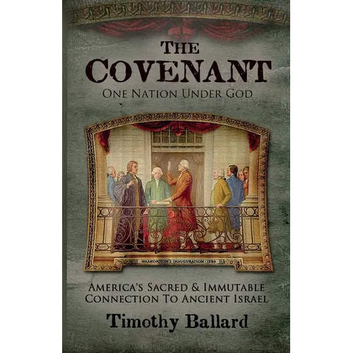 The Covenant: America's Sacred and Immutable Connection to Ancient Israel