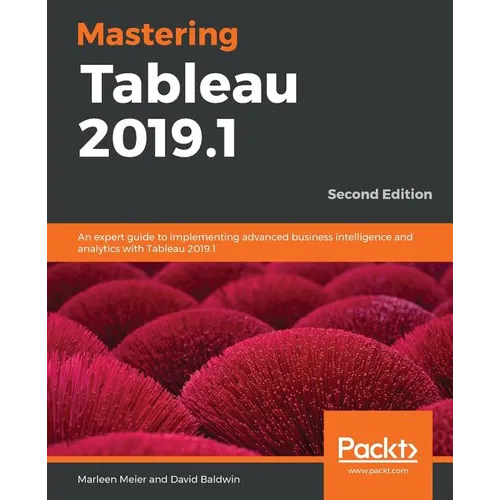 Mastering Tableau 2019.1 - Second Edition: An expert guide to implementing advanced business intelligence and analytics with Tableau 2019.1 - Paperback