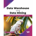 Data Warehouse and Data Mining: Concepts, techniques and real life applications (English Edition) - Paperback