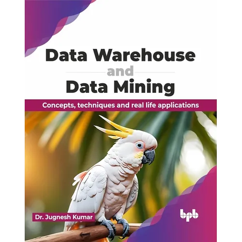 Data Warehouse and Data Mining: Concepts, techniques and real life applications (English Edition) - Paperback