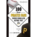 100 Things Pirates Fans Should Know & Do Before They Die - Paperback