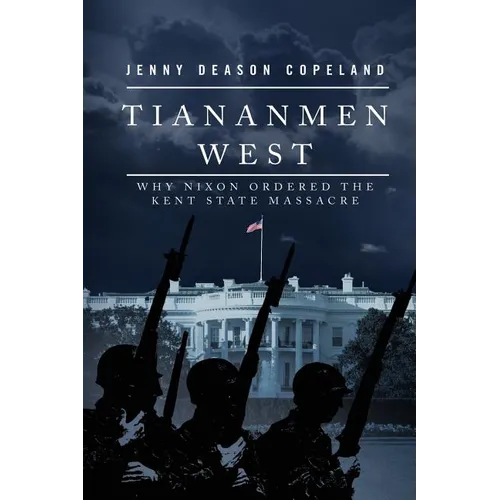 Tiananmen West: Why Nixon Ordered the Kent State Massacre