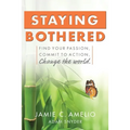 Staying Bothered: Find Your Passion, Commit to Action, Change the World. - Paperback