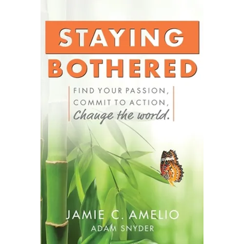 Staying Bothered: Find Your Passion, Commit to Action, Change the World. - Paperback