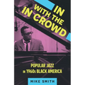 In with the in Crowd: Popular Jazz in 1960s Black America - Hardcover