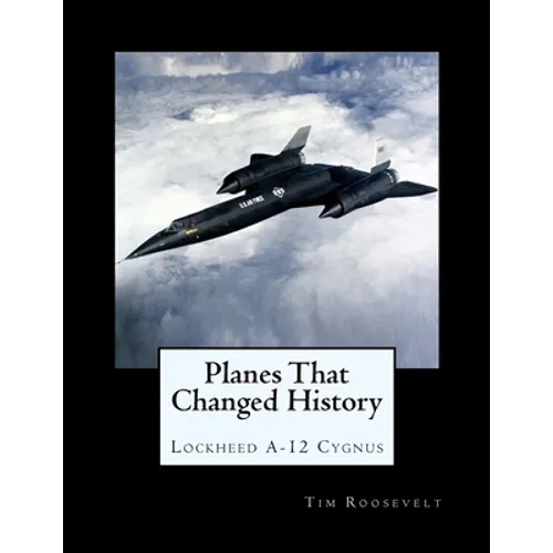 Planes That Changed History - Lockheed A-12 Cygnus - Paperback