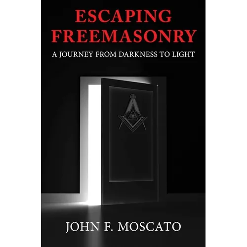 Escaping Freemasonry: A Journey from Darkness to Light - Paperback