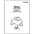Mortars: The official U.S. Army Field Manual FM 3-22.90