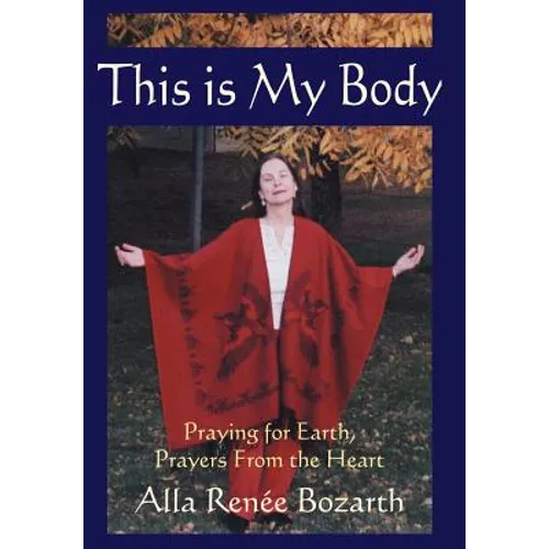 This Is My Body: Praying for Earth, Prayers From the Heart - Hardcover