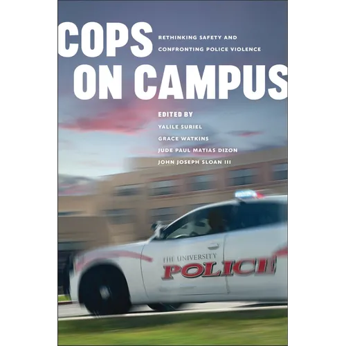 Cops on Campus: Rethinking Safety and Confronting Police Violence - Hardcover