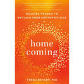 Homecoming: Healing Trauma to Reclaim Your Authentic Self - Paperback
