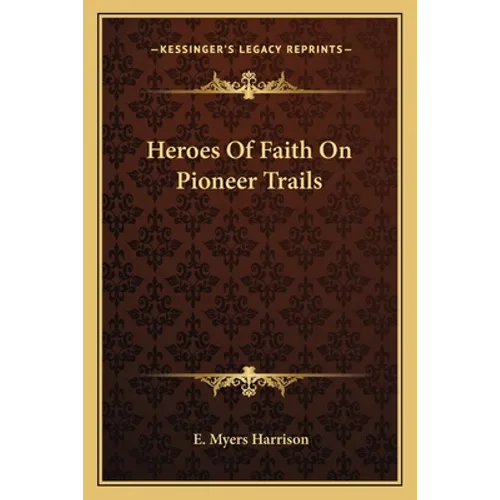 Heroes Of Faith On Pioneer Trails
