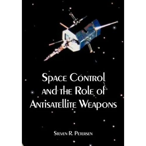 Space Control and the Role of Antisatellite Weapons