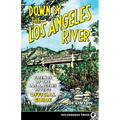 Down by the Los Angeles River: Friends of the Los Angeles Rivers Official Guide