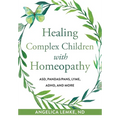 Healing Complex Children with Homeopathy - Paperback