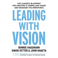 Leading with Vision: The Leader's Blueprint for Creating a Compelling Vision and Engaging the Workforce - Paperback