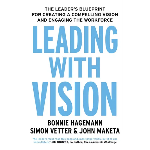 Leading with Vision: The Leader's Blueprint for Creating a Compelling Vision and Engaging the Workforce - Paperback