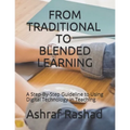 From Traditional to Blended Learning: A Step-By-Step Guideline to Using Digital Technology in Teaching - Paperback