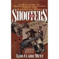 The Shooters: A Gallery of Notorious Gunmen from the American West