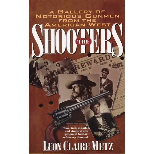 The Shooters: A Gallery of Notorious Gunmen from the American West