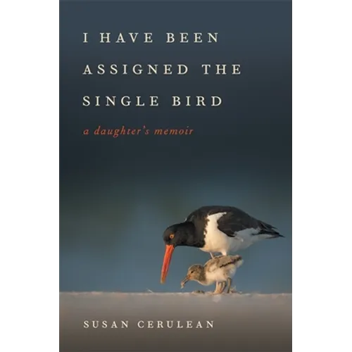 I Have Been Assigned the Single Bird: A Daughter's Memoir - Hardcover