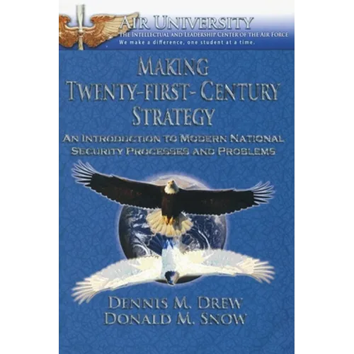 Making Twenty-First-Century Strategy: An Introduction to Modern National Security Processes and Problems